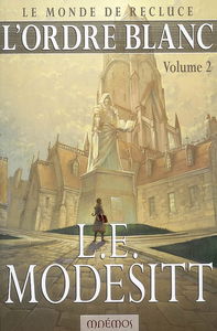 Le monde de Recluce. Vol. 5-2. L'ordre blanc