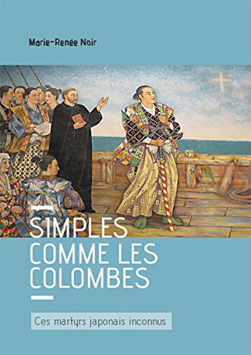 Simple comme les colombes … ces martyrs japonais inconnus