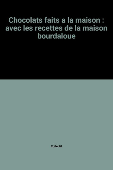 Couverture de Chocolats faits à la maison : Avec les recettes de la maison Bourdaloue
