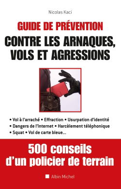 Guide de prévention contre les arnaques, vols et agressions : 500 conseils d'un policier de terrain