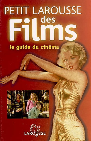 Petit Larousse des films : le guide du cinéma : par genres, acteurs, réalisateurs, pays