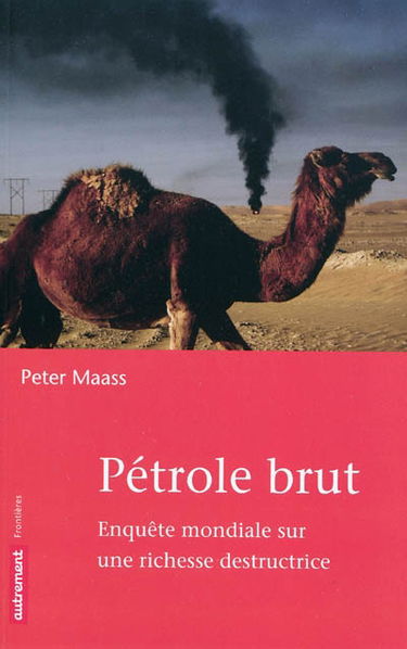 Pétrole brut : enquête mondiale sur une richesse destructrice