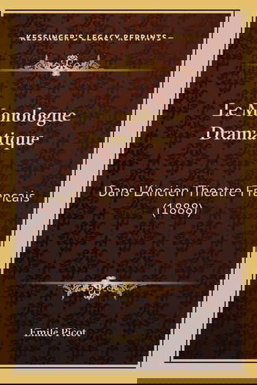 Le Monologue Dramatique: Dans L'Ancien Theatre Francais (1888)