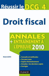 Droit fiscal : réussir le DCG 4 : annales, entraînement à l'épreuve 2010