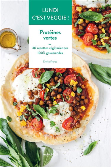 Lundi c'est veggie !. Protéines vertes : 30 recettes végétariennes, 100 % gourmandes