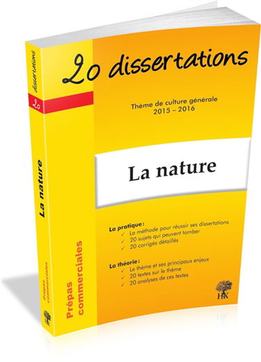 La nature : 20 dissertations avec analyses et commentaires sur le thème : thème de culture générale 2015-2016 en prépa commerciale