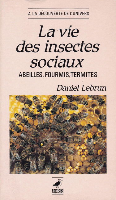 La Vie des insectes sociaux : abeilles, fourmis, termites