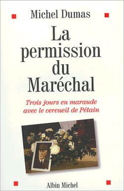 La permission du Maréchal : trois jours en maraude avec le cercueil de Pétain