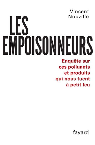 Les empoisonneurs : enquête sur ces polluants et produits qui nous tuent à petit feu