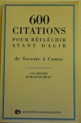 600 citations pour réfléchir avant d'agir : de Socrate à Camus