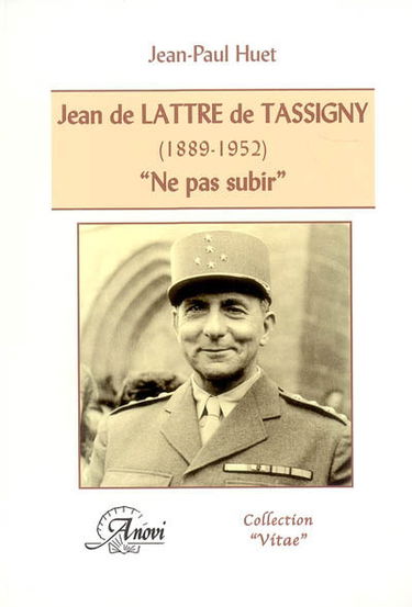 Jean de Lattre de Tassigny (1889-1952) : Ne pas subir