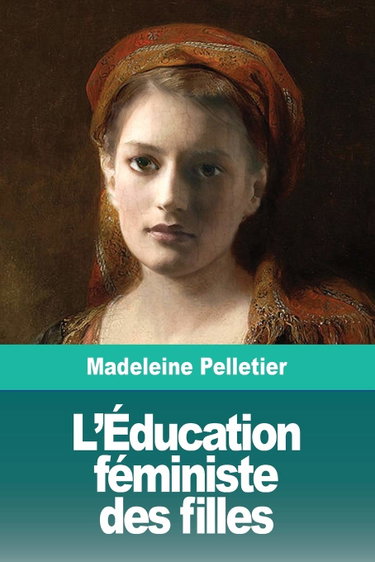 Couverture de L'Éducation féministe des filles: Suivi de: Le Droit à l'Avortement