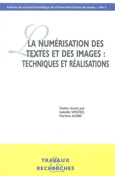 La numérisation des textes et des images : techniques et réalisations : actes des Journées d'études organisées à la Maison de la recherche les 16 et 17 janvier 2003