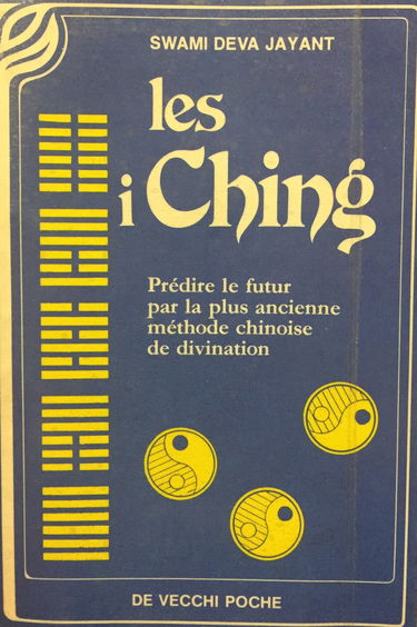 Les I ching / predire le futur par la plus ancienne methode chinoise de divination