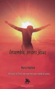 Ensemble, prions Jésus : vivre avec le Christ, une expérience pas comme les autres