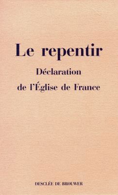 Le repentir : déclaration de l'Eglise de France : 30 septembre 1997