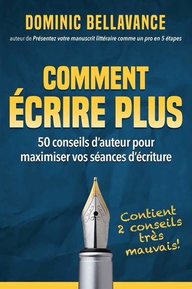 Comment écrire plus: 50 conseils d'auteur pour maximiser vos séances d'écriture