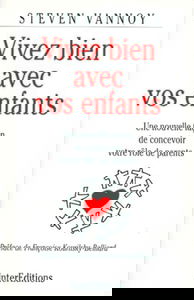 Vivez Bien Avec Vos Enfants. Une Nouvelle Facon De Concevoir Votre Role De Parents