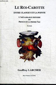 LE ROI-CAROTTE ENTRE CLAQUEY ET LA POINTE L'INENARRABLE HISTOIRE DU PRINCE DE LA PRESQU'ILE