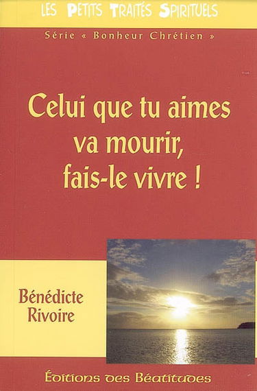 Celui que tu aimes va mourir, fais le vivre !