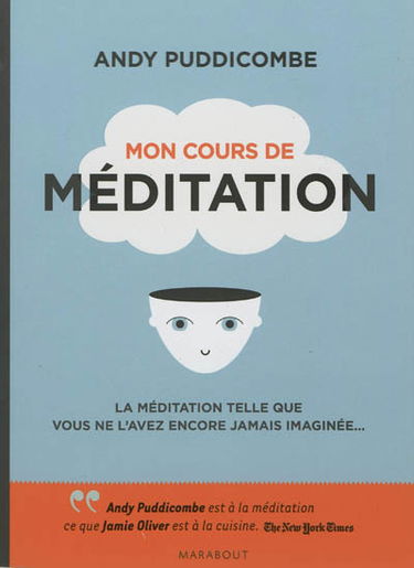 Mon cours de méditation : la méditation telle que vous ne l'avez encore jamais imaginée...
