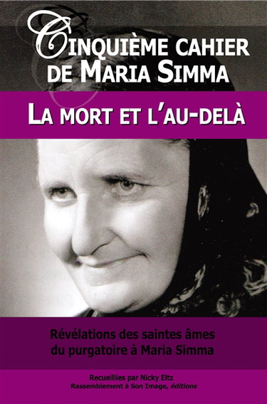 Couverture de Les cahiers de Maria Simma. Vol. 5. Révélations des saintes âmes du purgatoire à Maria Simma sur la mort et l'au-delà : mort imminente, décès et funérailles, au cimetière, témoignages de l'au-delà