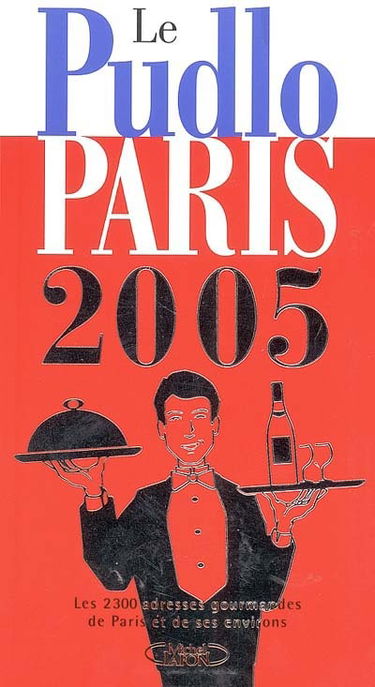 Le Pudlo Paris 2005 : les 2.300 adresses gourmandes de Paris et de ses environs