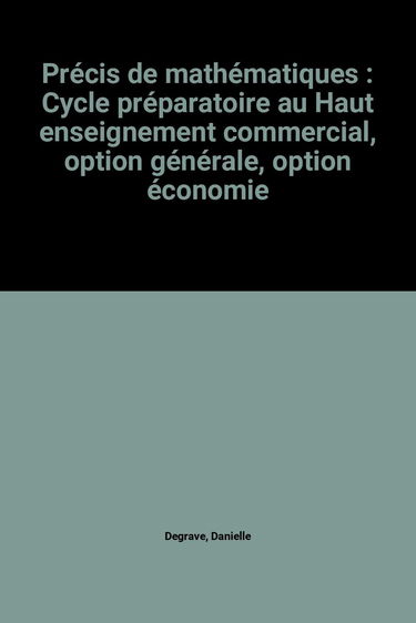 Précis de mathématiques : Cycle préparatoire au Haut enseignement commercial, option générale, option économie