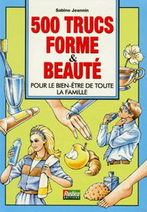 500 trucs forme et beauté pour le bien-être de toute la famille