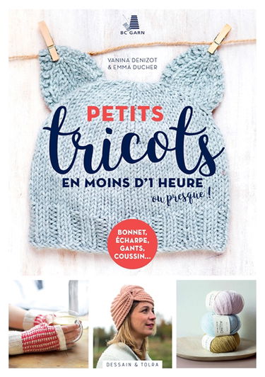 Petits tricots en moins d'1 heure ou presque ! : bonnet, écharpe, gants, coussin...
