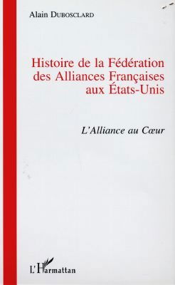 Histoire de la Fédération des Alliances françaises aux Etats-Unis : l'Alliance au coeur