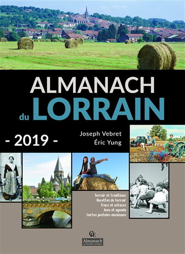 Almanach du Lorrain 2019 : terroir et traditions, recettes de terroir, trucs et astuces, jeux et agenda, cartes postales anciennes