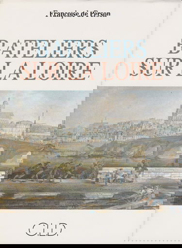 Bateliers sur la Loire, XVIIe-XVIIIe siècles : la vie à bord des chalands