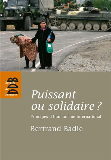 Puissant ou solidaire ? : principes d'humanisme international