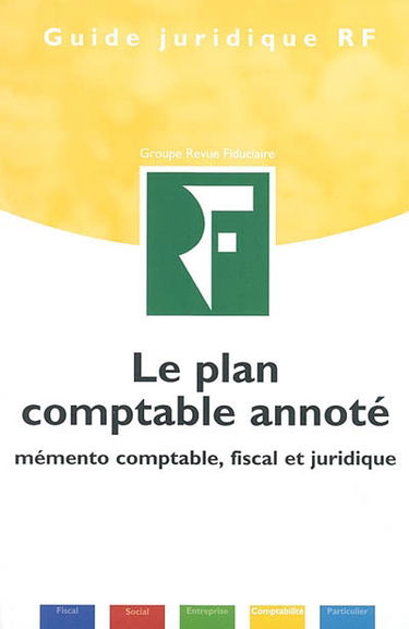 Le plan comptable annoté : mémento comptable, fiscal, juridique