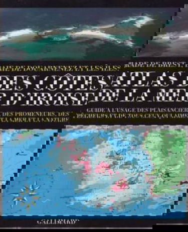 Atlas des côtes de la mer d'Iroise: Rade de Brest, baie de Douarnenez et les îles