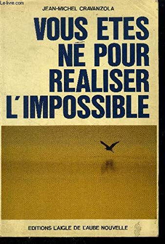 Vous êtes né pour réaliser l'impossible