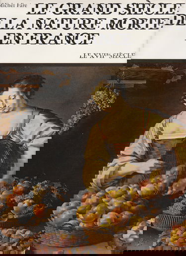 Le Grand siècle de la nature morte en France