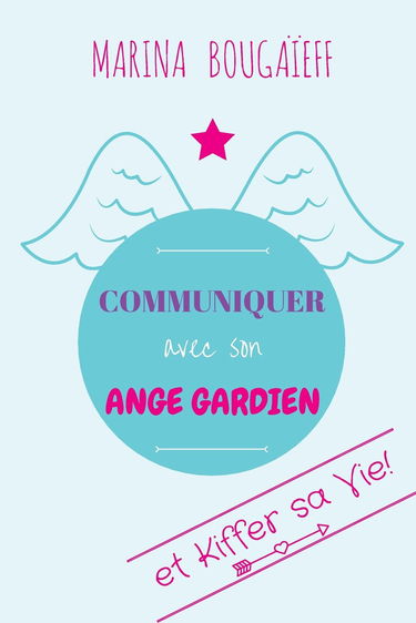 Communiquer avec son ange gardien & kiffer sa vie