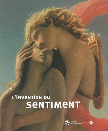 Couverture de L'invention du sentiment : aux sources du romantisme : exposition, Musée de la musique, 2 avril-30 juin 2002 par Collectif