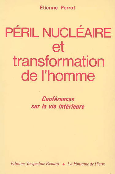 Péril nucléaire et transformation de l'homme : conférences sur la vie intérieure (1980-1982)
