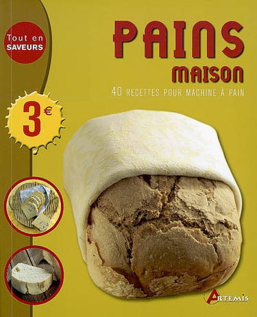 Pains maison : 40 recettes pour machine à pain