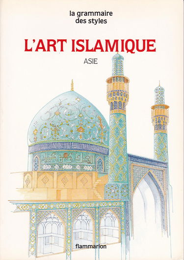 L'Art islamique : Asie, Iran, Afghanistan, Asie centrale et Inde