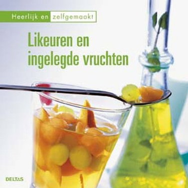 Couverture de Heerlijk en zelfgemaakt - Likeuren en ingelegde vruchten: Heerlijk en zelfgemaakt.