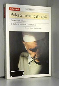 Palestiniens 1948-1998 : génération fedayin, de la lutte armée à l'autonomie