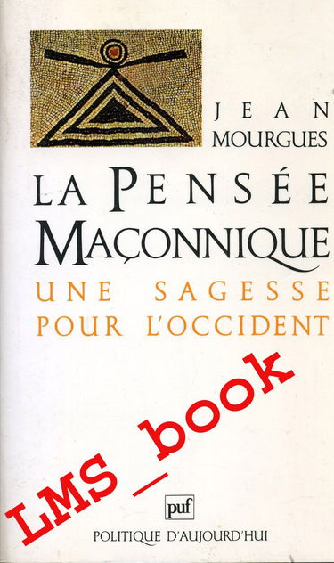 La pensée maçonnique - Une sagesse pour l'Occident