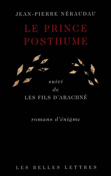 Le prince posthume. Le fils d'Arachné : roman d'énigme