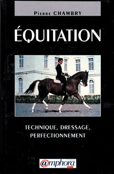 Equitation : technique, dressage, perfectionnement