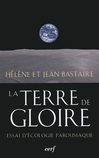 La terre de gloire : essai d'écologie parousiaque
