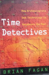 Time Detectives: How Archaeologists Use Technology to Recapture the Past